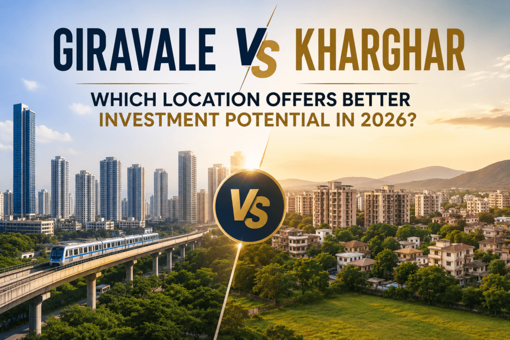 Giravale vs Kharghar: Which Location Offers Better Investment Potential in 2026?